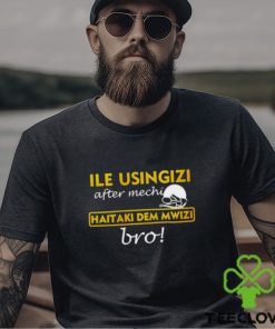 omwamba Ile Usingizi After Mechi Haitaki Dem Mwizi Bro Shirt
