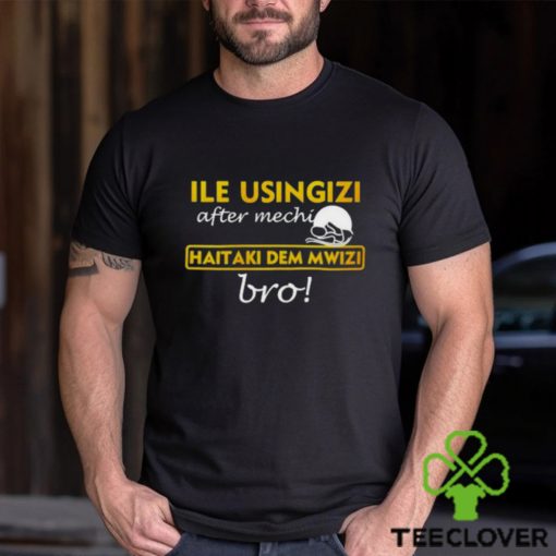 omwamba Ile Usingizi After Mechi Haitaki Dem Mwizi Bro Shirt