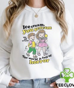 Ice Cream You Scream We All Scream The World Is Full Of Horror Shirt