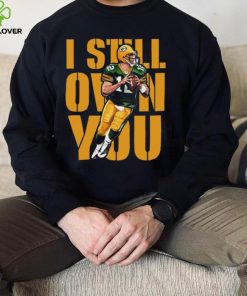 I Still Own You Aaron Rodgers Shirt For Fan Funny Gift