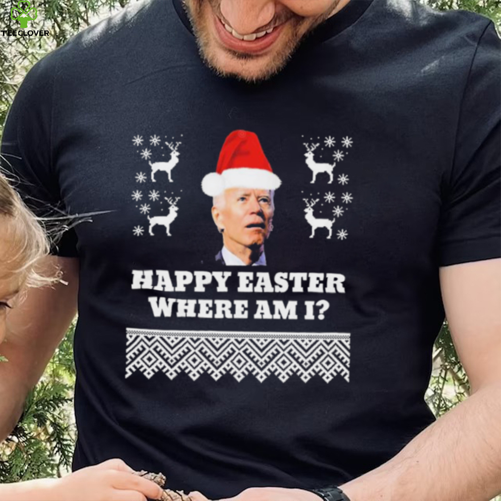 Joe Biden Happy Easter Where Am I Ugly Christmas Shirt Joe Biden Happy Easter Where Am I Ugly Christmas Shirt