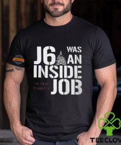 J6 Was An Inside Job Never Forget Shirt