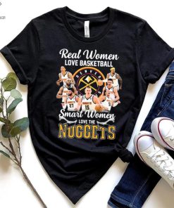 Real Women Love Basketball Smart Women Love The Nuggets Shirt