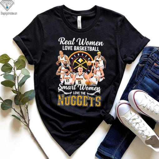 Real Women Love Basketball Smart Women Love The Nuggets Shirt