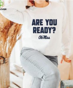Ole Miss Rebels are you ready hoodie, sweater, longsleeve, shirt v-neck, t-shirt