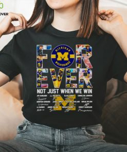 Michigan Wolverines forever not just when we win signatures hoodie, sweater, longsleeve, shirt v-neck, t-shirt