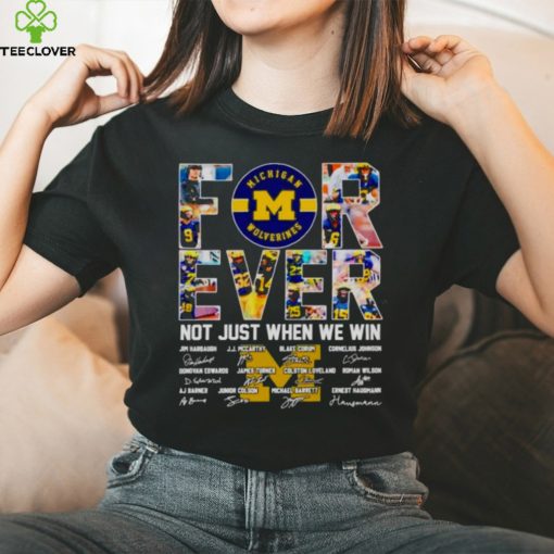 Michigan Wolverines forever not just when we win signatures hoodie, sweater, longsleeve, shirt v-neck, t-shirt