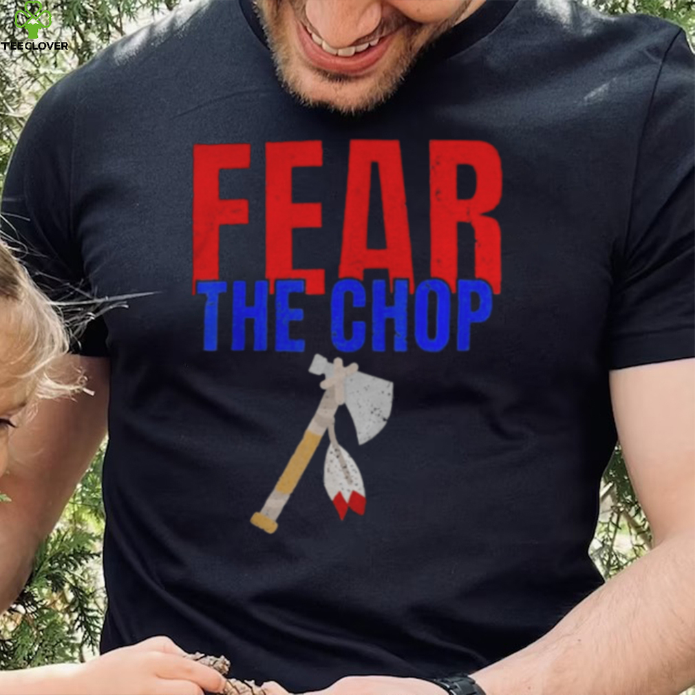Fear the Chop T Shirt Fear the Chop T Shirt