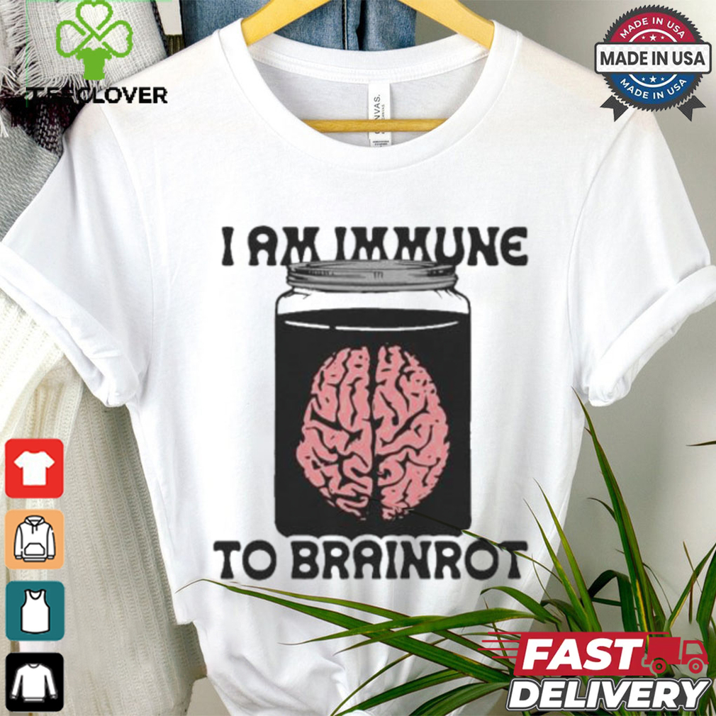 I Am Immune To Brainrot T shirt I Am Immune To Brainrot T shirt