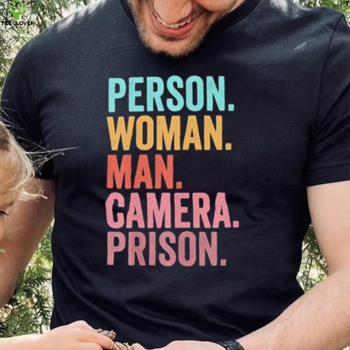 person woman man camera prison 2022 hoodie, sweater, longsleeve, shirt v-neck, t-shirt Shirt