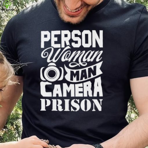 person woman man camera prison trump hoodie, sweater, longsleeve, shirt v-neck, t-shirt Shirt