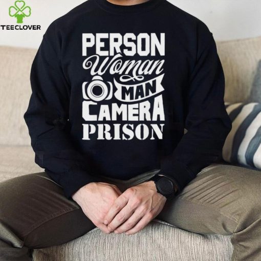 person woman man camera prison trump hoodie, sweater, longsleeve, shirt v-neck, t-shirt Shirt