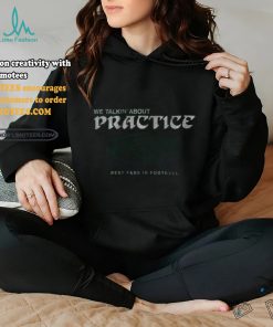 philadelphia football we talkin about practice shirt