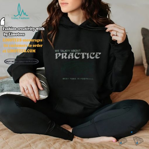 philadelphia football we talkin about practice shirt