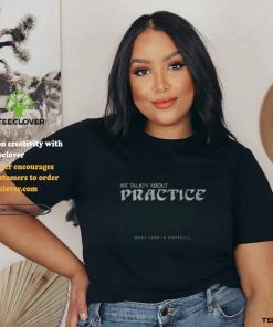 philadelphia football we talkin about practice shirt