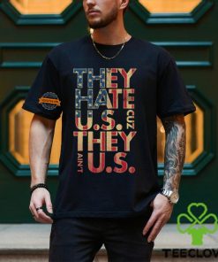 They Hate Us 'Cuz They Ain't Us Shirt