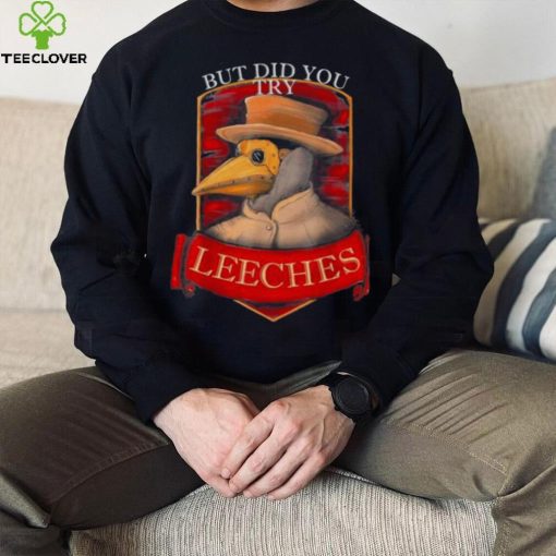 plague doctor steampunk – But did you try leeches T Shirt