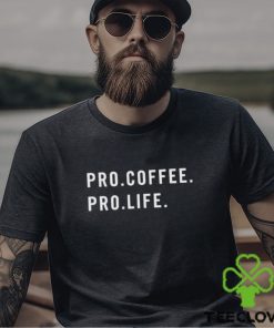 pro coffee pro life shirt