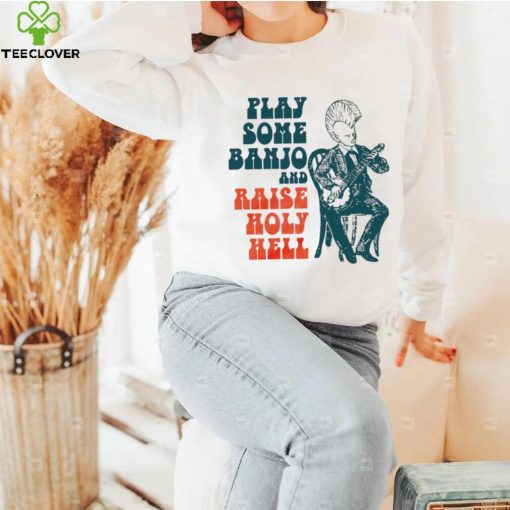 punkgrass play some banjo and raise holy hell hoodie, sweater, longsleeve, shirt v-neck, t-shirt hoodie, sweater, longsleeve, shirt v-neck, t-shirt trang