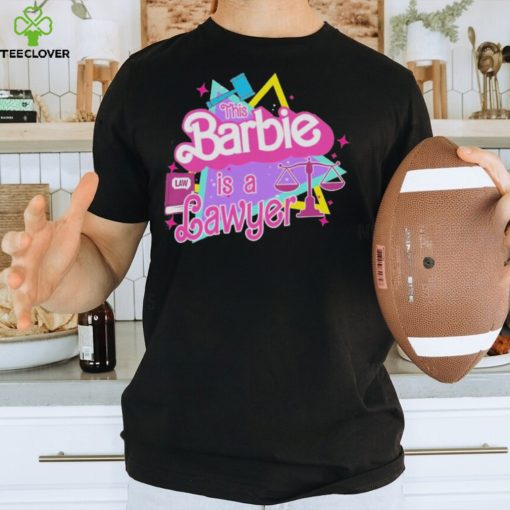 This Barbie Is A Lawyer 2023 Shirt