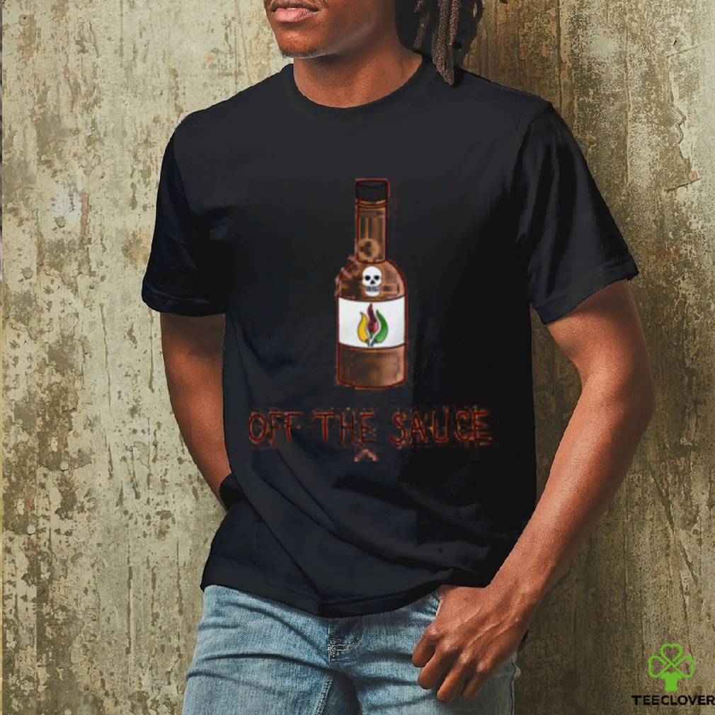 Sober Motivation Off The Sauce Shirt Sober Motivation Off The Sauce Shirt