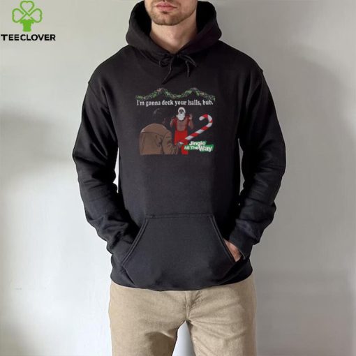 Deck Your Halls Jingle All The Way hoodie, sweater, longsleeve, shirt v-neck, t-shirt
