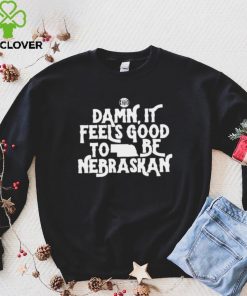 Damn it feels good to be Nebraskan State shirt