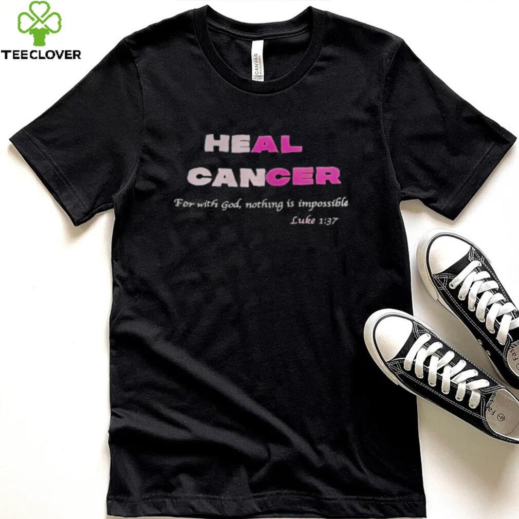 Heal cancer for with god nothing is impossible luke shirt Heal cancer for with god nothing is impossible luke shirt