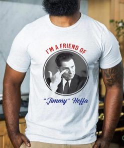 I’m A Friend Of Jimmy Hoffa Shirt