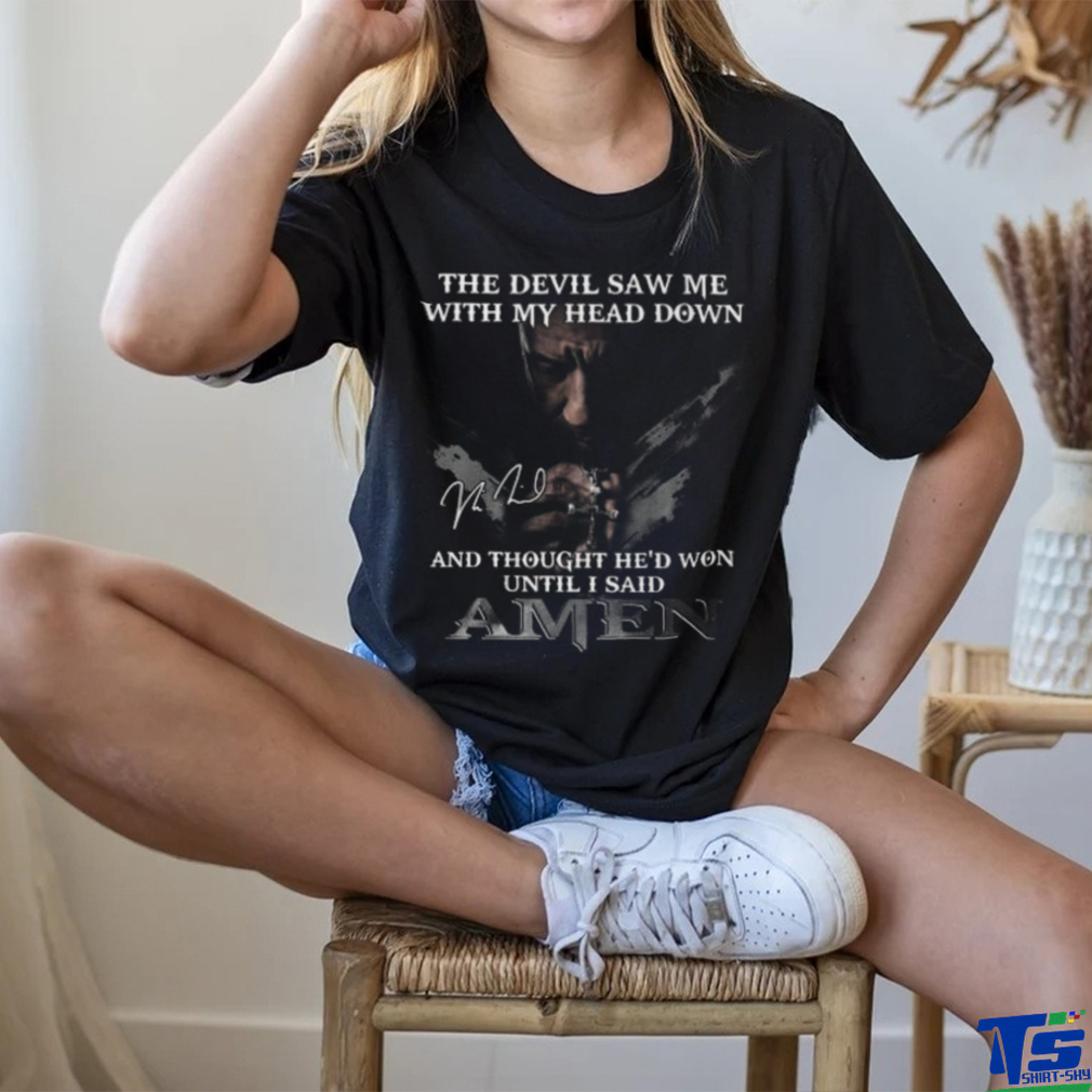 The Devil Saw Me With My Head Down And Thought He Won Until I Said A Men T Shirt The Devil Saw Me With My Head Down And Thought He Won Until I Said A Men T Shirt