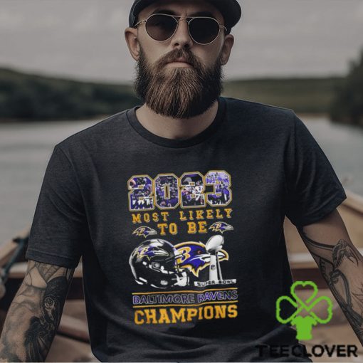 2023 Most Likely To Be Baltimore Ravens Super Bowl Champions T Shirt