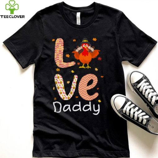 Thanksgiving Theme Love Daddy Happy Turkey Day Thanksgiving T Shirt