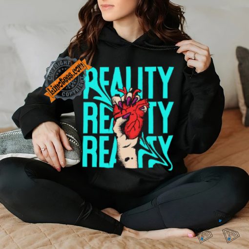 reality t hoodie, sweater, longsleeve, shirt v-neck, t-shirt