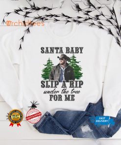 rip Wheeler Santa Baby Slip A Rip Under The Tree For Me shirt