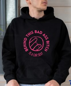 Choosers behind this bad ass bitch is a car seat art shirt