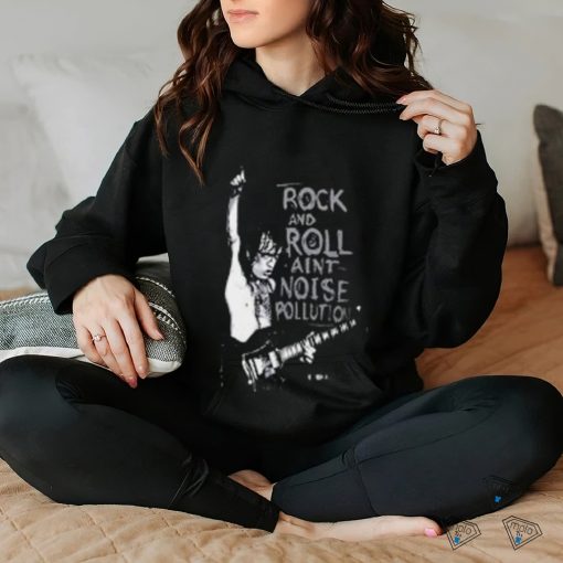 rock and roll aint  noise pollution hoodie, sweater, longsleeve, shirt v-neck, t-shirt