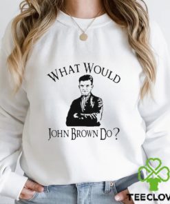 Melinda n eric what would john brown do hoodie, sweater, longsleeve, shirt v-neck, t-shirt