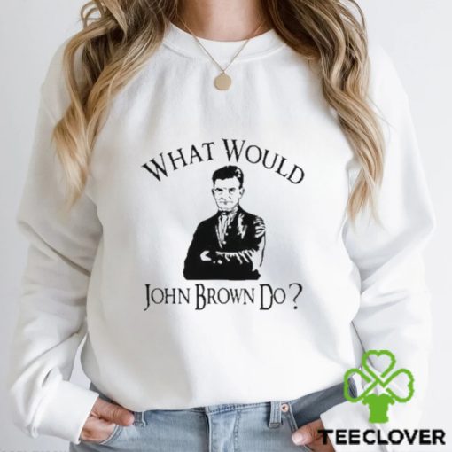 Melinda n eric what would john brown do hoodie, sweater, longsleeve, shirt v-neck, t-shirt