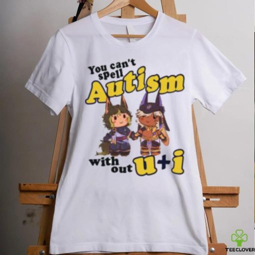 You Can’t Spell Autism Without U I Shirt