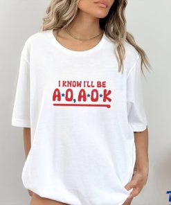 Philadelphia Phillies i know i’ll be AO AOK shirt