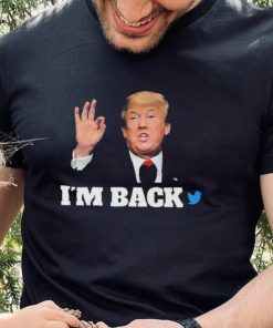 Trump Twitter I’m Back Shirt