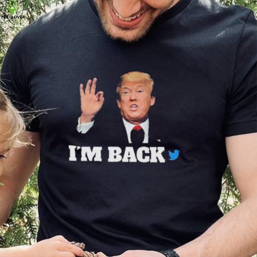 Trump Twitter I’m Back Shirt