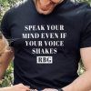 Speak Your Mind Even If Your Voice Shakes shirt