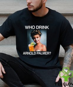 Who Drink Arnold Palmer Shirt