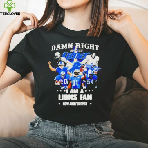 Justin Spiro damn right I am a Detroit Lions fan now and forever players t shirt