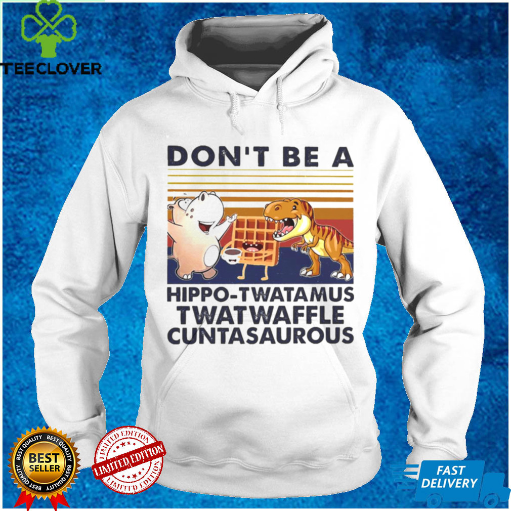 DonT Be A Hippo Twatamus Twatwaffle Cuntasaurous Cake Vintage Shirt DonT Be A Hippo Twatamus Twatwaffle Cuntasaurous Cake Vintage Shirt