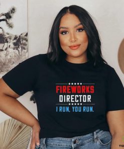 Fireworks Director I Run You Run Shirt