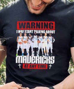 Warning I May Start Talking About Mavericks At Any Time Shirt
