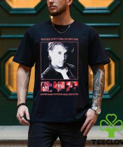 Movies Don’t Create Psychos Movies Make Psychos More Creative Shirt 1 Movies Don’t Create Psychos Movies Make Psychos More Creative Shirt