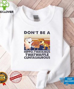 DonT Be A Hippo Twatamus Twatwaffle Cuntasaurous Cake Vintage Shirt